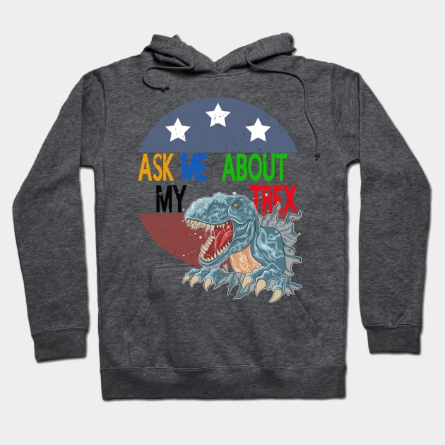 Ask Me About My Trex - Funny Dinosaur Hoodie by STAR SHOP